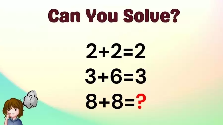 Können Sie dieses Logik-Mathe-Rätsel lösen?  Wenn 2+2=2, 3+6=3, was ist dann 8+8=?